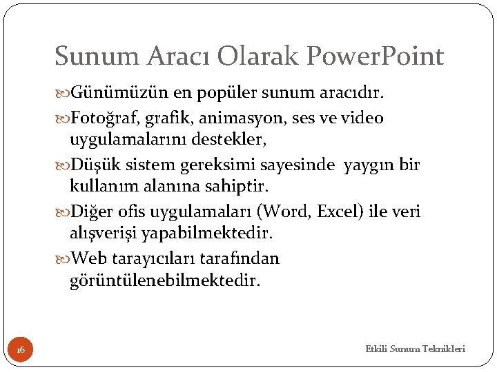 Sunum Aracı Olarak Power. Point Günümüzün en popüler sunum aracıdır. Fotoğraf, grafik, animasyon, ses