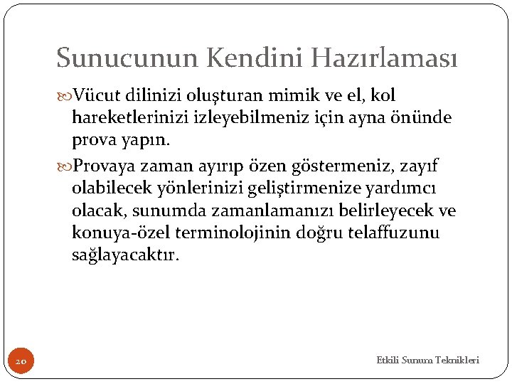 Sunucunun Kendini Hazırlaması Vücut dilinizi oluşturan mimik ve el, kol hareketlerinizi izleyebilmeniz için ayna