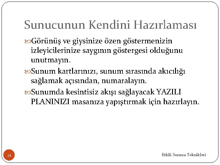 Sunucunun Kendini Hazırlaması Görünüş ve giysinize özen göstermenizin izleyicilerinize saygının göstergesi olduğunu unutmayın. Sunum