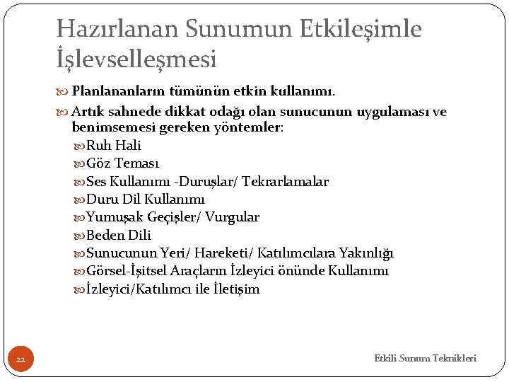 Hazırlanan Sunumun Etkileşimle İşlevselleşmesi Planlananların tümünün etkin kullanımı. Artık sahnede dikkat odağı olan sunucunun