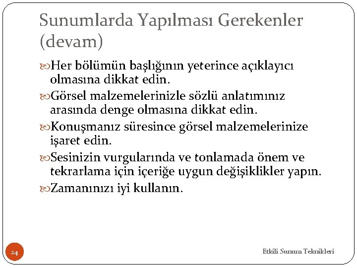 Sunumlarda Yapılması Gerekenler (devam) Her bölümün başlığının yeterince açıklayıcı olmasına dikkat edin. Görsel malzemelerinizle