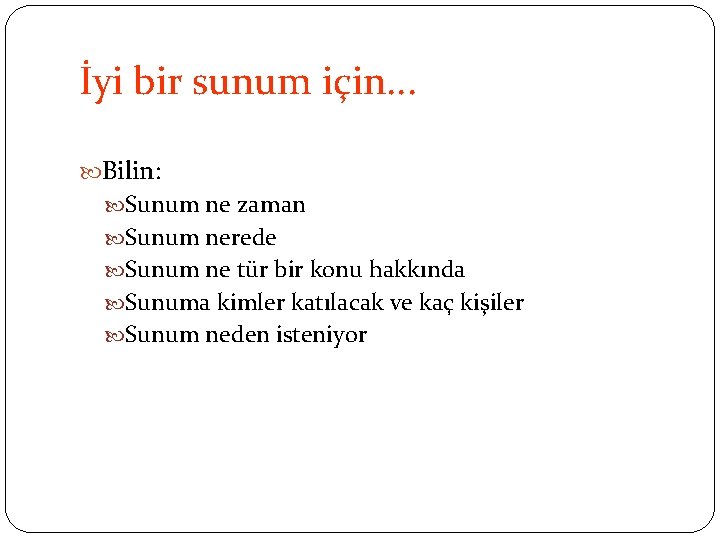 İyi bir sunum için. . . Bilin: Sunum ne zaman Sunum nerede Sunum ne