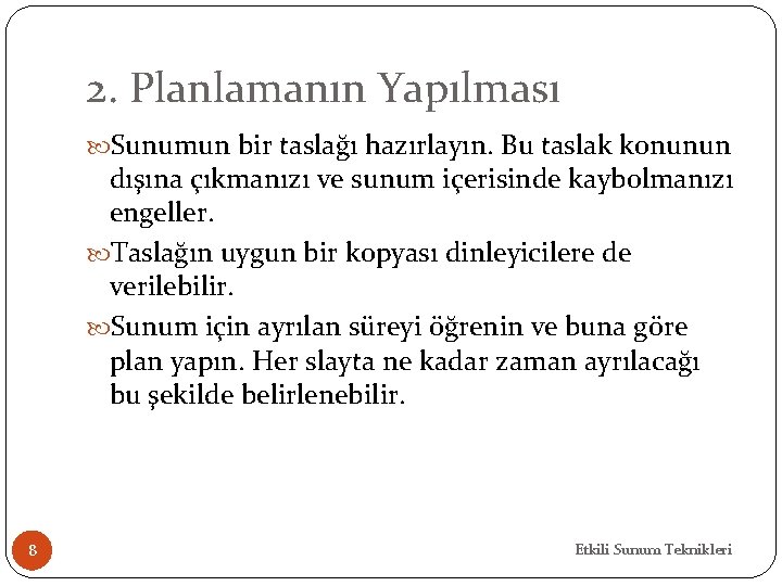 2. Planlamanın Yapılması Sunumun bir taslağı hazırlayın. Bu taslak konunun dışına çıkmanızı ve sunum