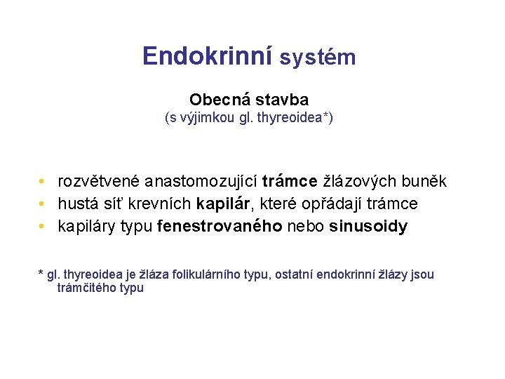 Endokrinní systém Obecná stavba (s výjimkou gl. thyreoidea*) • rozvětvené anastomozující trámce žlázových buněk