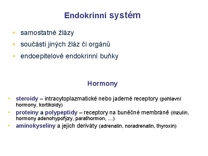 Endokrinní systém • samostatné žlázy • součásti jiných žláz či orgánů • endoepitelové endokrinní
