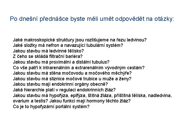 Po dnešní přednášce byste měli umět odpovědět na otázky: Jaké makroskopické struktury jsou rozlišujeme