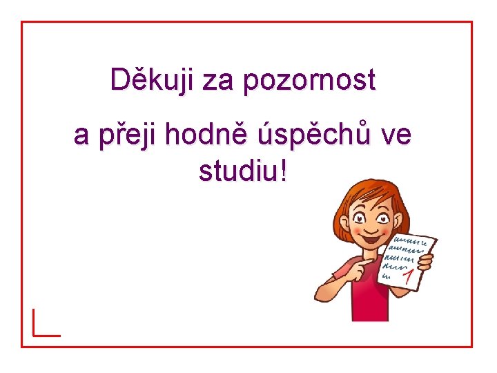 Děkuji za pozornost a přeji hodně úspěchů ve studiu! 