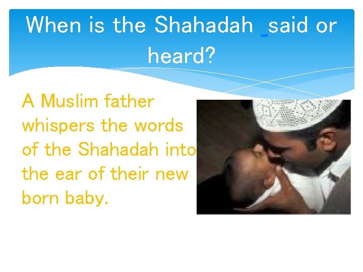 When is the Shahadah said or heard? A Muslim father whispers the words of