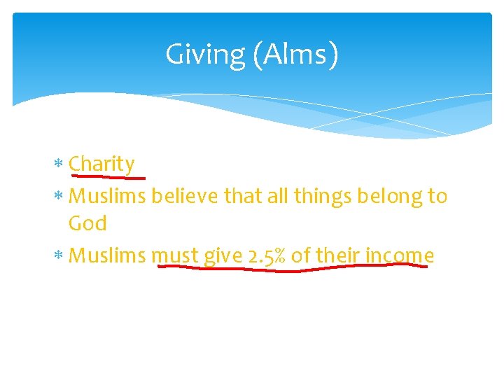 Giving (Alms) Charity Muslims believe that all things belong to God Muslims must give