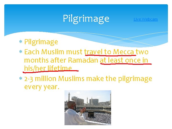 Pilgrimage Live Webcam Pilgrimage Each Muslim must travel to Mecca two months after Ramadan