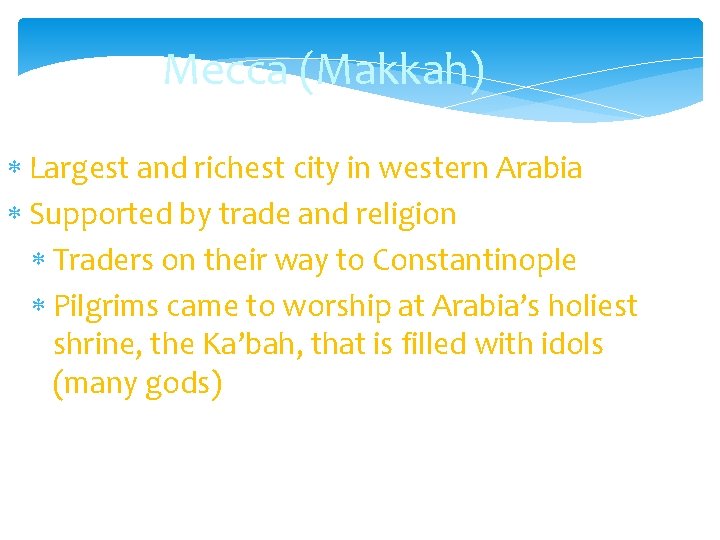 Mecca (Makkah) Largest and richest city in western Arabia Supported by trade and religion