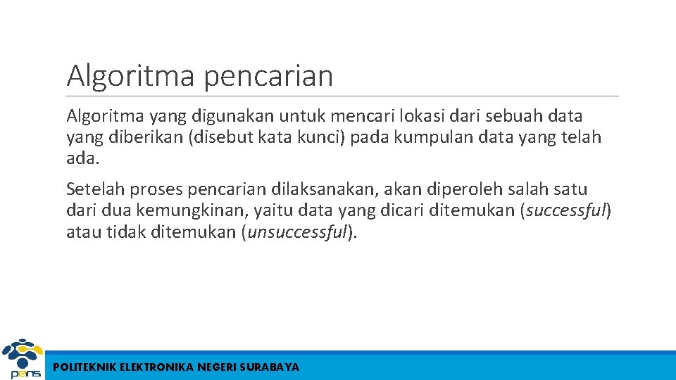 Algoritma pencarian Algoritma yang digunakan untuk mencari lokasi dari sebuah data yang diberikan (disebut