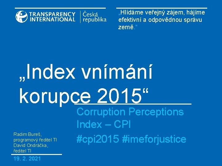„Hlídáme veřejný zájem, hájíme efektivní a odpovědnou správu země. “ „Index vnímání korupce 2015“