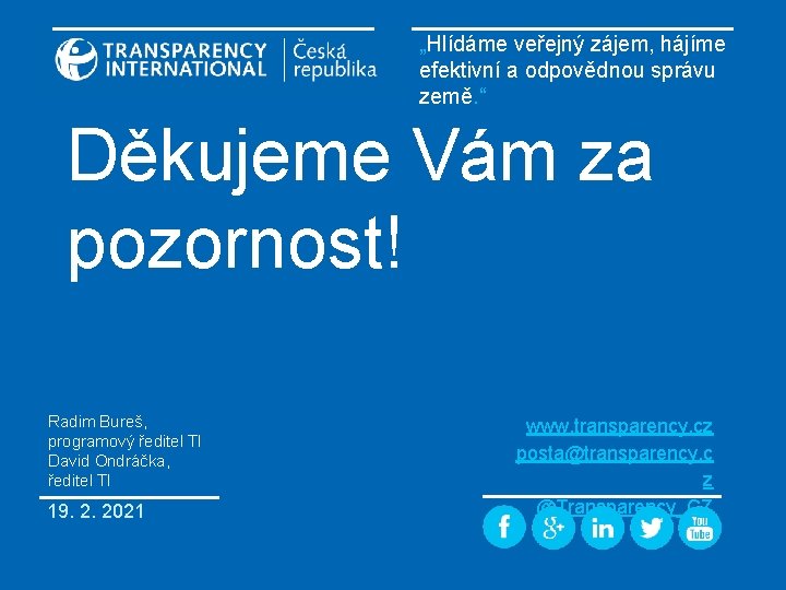 „Hlídáme veřejný zájem, hájíme efektivní a odpovědnou správu země. “ Děkujeme Vám za pozornost!