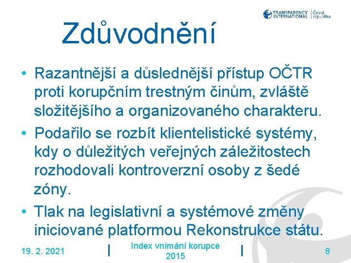 Zdůvodnění • Razantnější a důslednější přístup OČTR proti korupčním trestným činům, zvláště složitějšího a