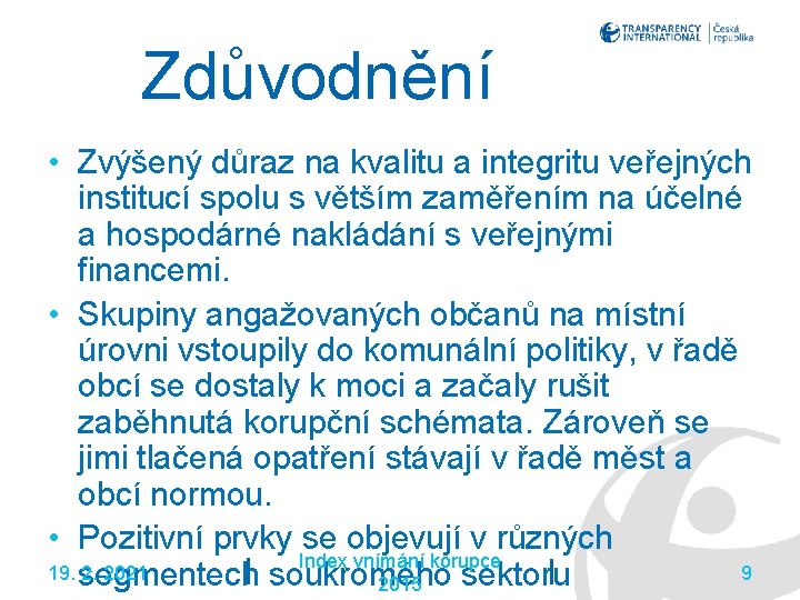 Zdůvodnění • Zvýšený důraz na kvalitu a integritu veřejných institucí spolu s větším zaměřením
