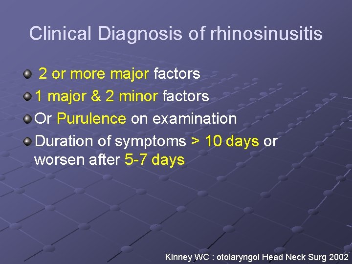 Clinical Diagnosis of rhinosinusitis 2 or more major factors 1 major & 2 minor