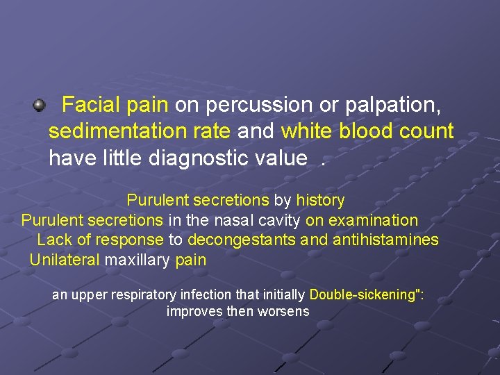  Facial pain on percussion or palpation, sedimentation rate and white blood count have