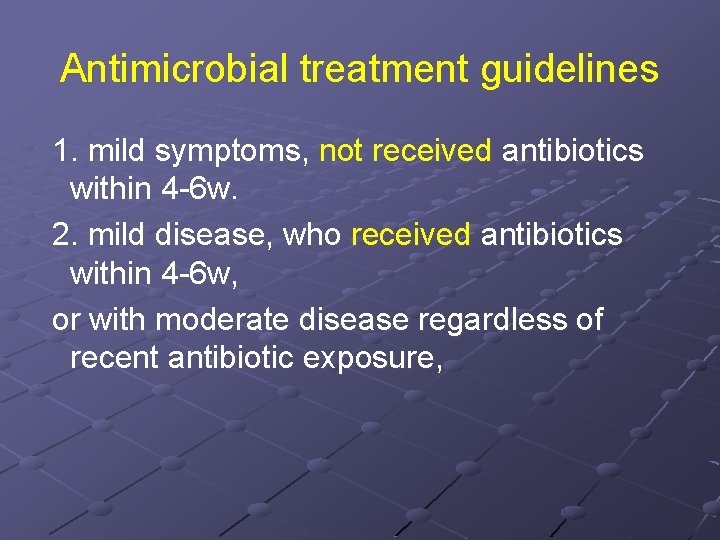 Antimicrobial treatment guidelines 1. mild symptoms, not received antibiotics within 4 -6 w. 2.