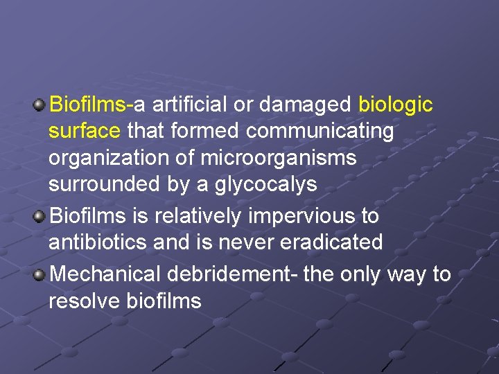 Biofilms-a artificial or damaged biologic surface that formed communicating organization of microorganisms surrounded by