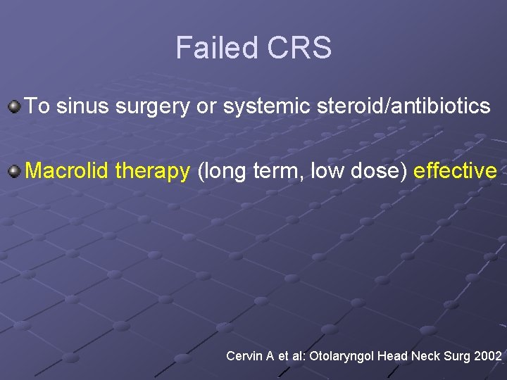  Failed CRS To sinus surgery or systemic steroid/antibiotics Macrolid therapy (long term, low