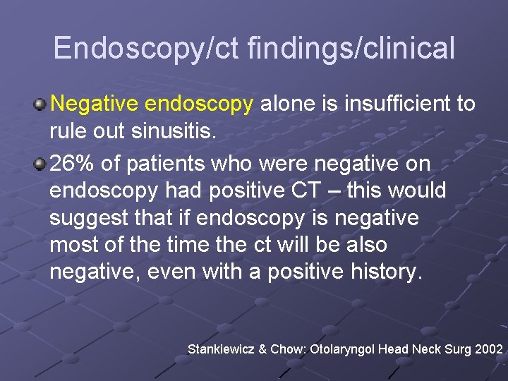 Endoscopy/ct findings/clinical Negative endoscopy alone is insufficient to rule out sinusitis. 26% of patients