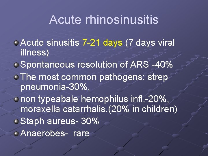 Acute rhinosinusitis Acute sinusitis 7 -21 days (7 days viral illness) Spontaneous resolution of