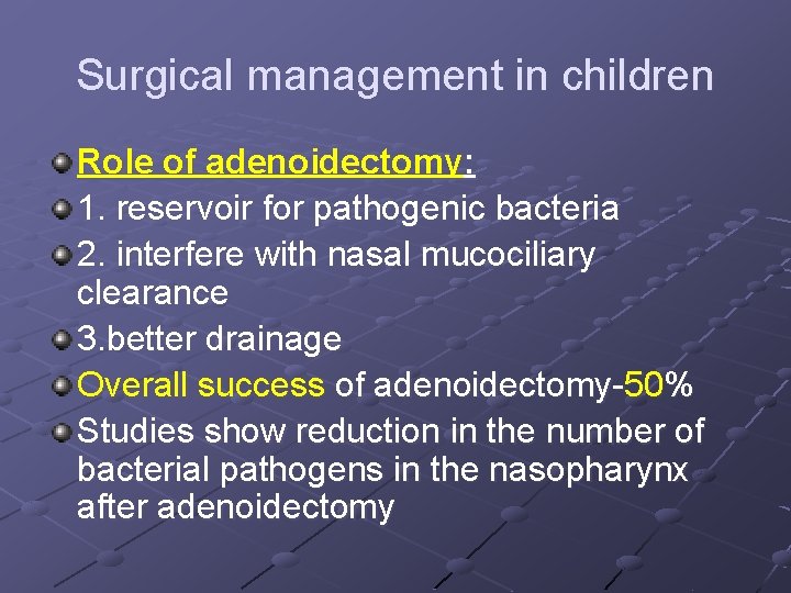 Surgical management in children Role of adenoidectomy: 1. reservoir for pathogenic bacteria 2. interfere
