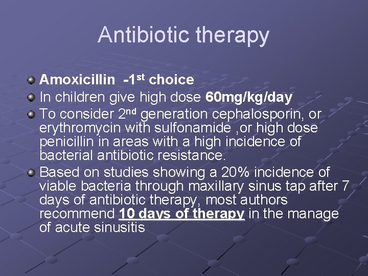 Antibiotic therapy Amoxicillin -1 st choice In children give high dose 60 mg/kg/day To