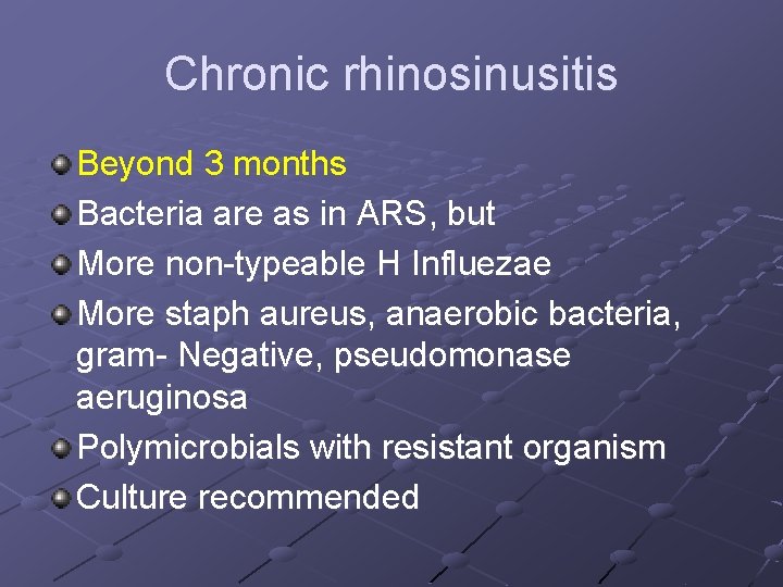 Chronic rhinosinusitis Beyond 3 months Bacteria are as in ARS, but More non-typeable H