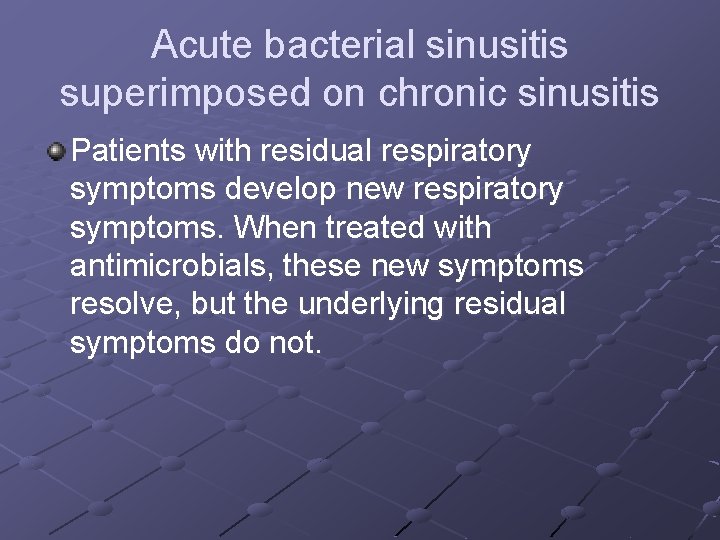 Acute bacterial sinusitis superimposed on chronic sinusitis Patients with residual respiratory symptoms develop new
