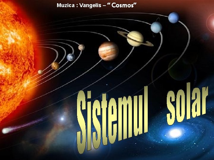 Muzica : Vangelis – “ Cosmos” 