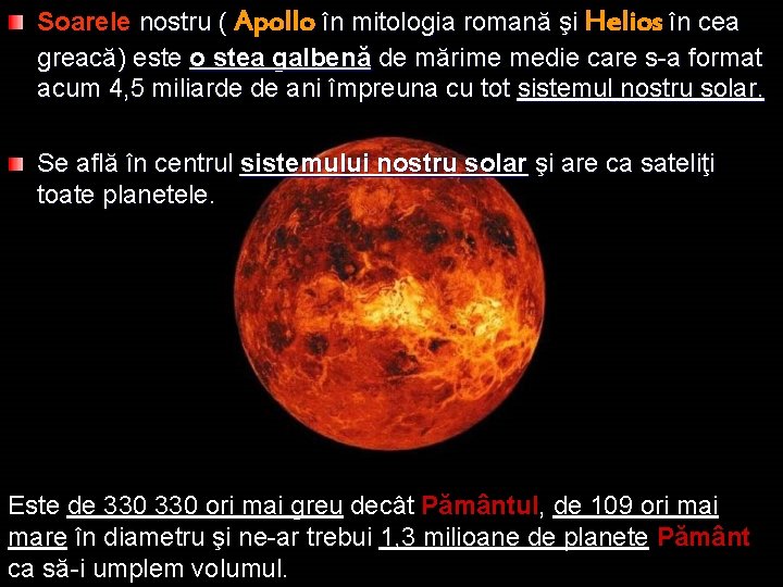 Soarele nostru ( Apollo în mitologia romană şi Helios în cea greacă) este o