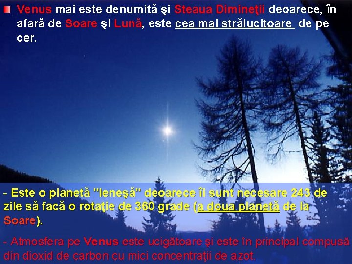 Venus mai este denumită şi Steaua Dimineţii deoarece, în afară de Soare şi Lună,