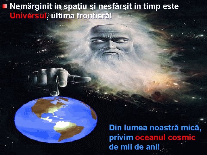 Nemărginit în spaţiu şi nesfârşit în timp este Universul, ultima frontieră! Din lumea noastră