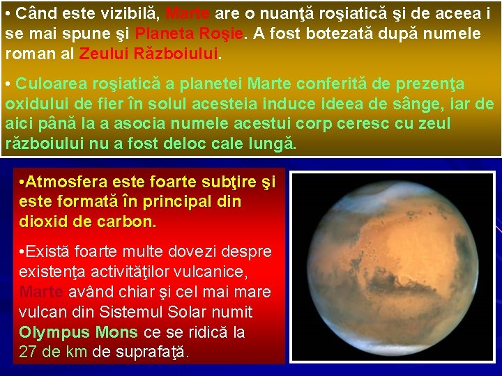  • Când este vizibilă, Marte are o nuanţă roşiatică şi de aceea i
