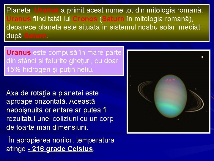 Planeta Uranus a primit acest nume tot din mitologia romană, Uranus fiind tatăl lui