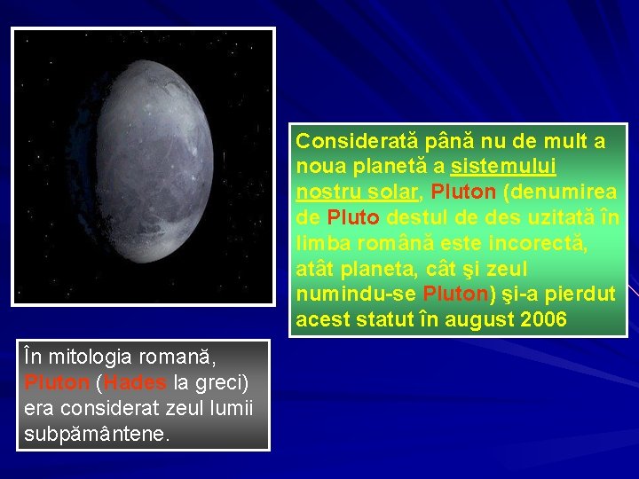 Considerată până nu de mult a noua planetă a sistemului nostru solar, Pluton (denumirea