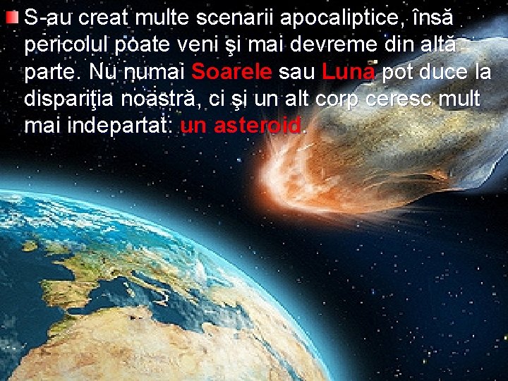 S-au creat multe scenarii apocaliptice, însă pericolul poate veni şi mai devreme din altă