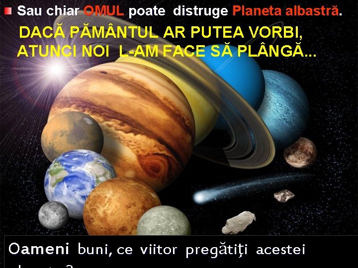 Sau chiar OMUL poate distruge Planeta albastră. DACĂ PĂM NTUL AR PUTEA VORBI, ATUNCI