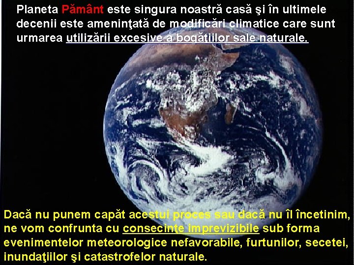 Planeta Pământ este singura noastră casă şi în ultimele decenii este ameninţată de modificări