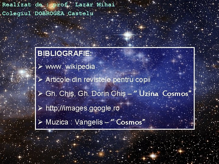 Realizat de : prof. Lazăr Mihai Colegiul DOBROGEA Castelu BIBLIOGRAFIE: Ø www. wikipedia Ø