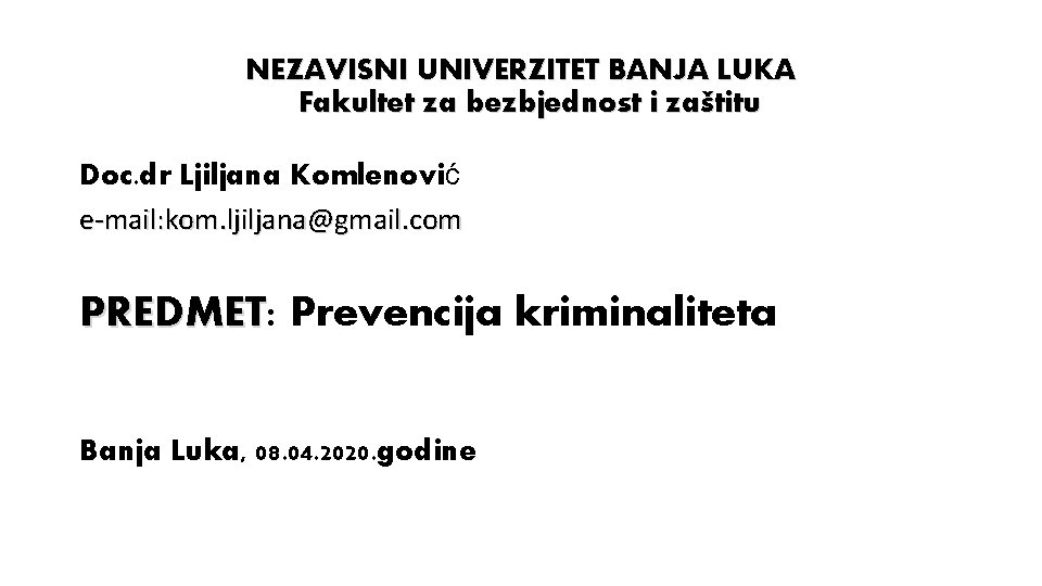 NEZAVISNI UNIVERZITET BANJA LUKA Fakultet za bezbjednost i zaštitu Doc. dr Ljiljana Komlenović e-mail: