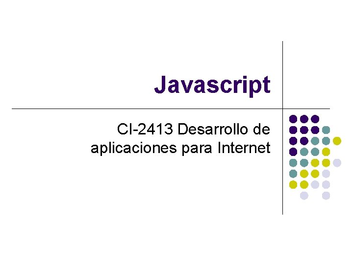 Javascript CI-2413 Desarrollo de aplicaciones para Internet 