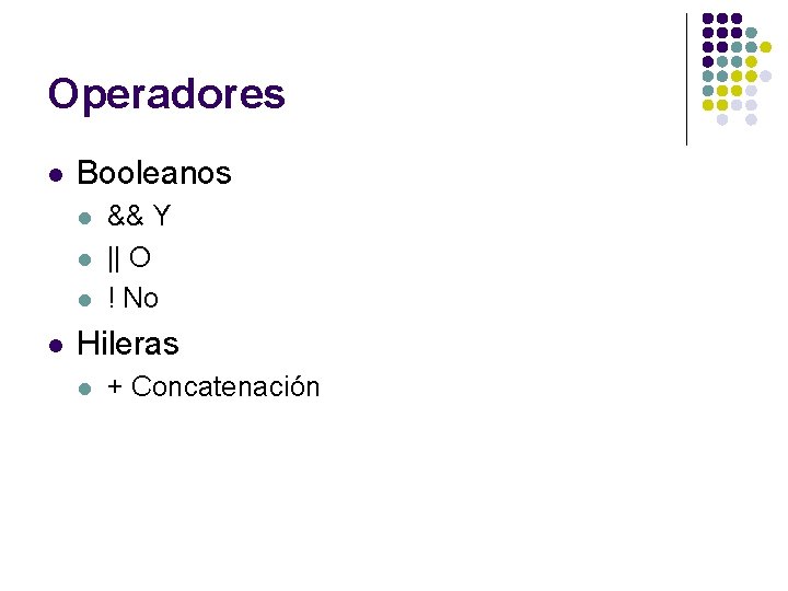 Operadores l Booleanos l l && Y || O ! No Hileras l + Operadores l Booleanos l l && Y || O ! No Hileras l +