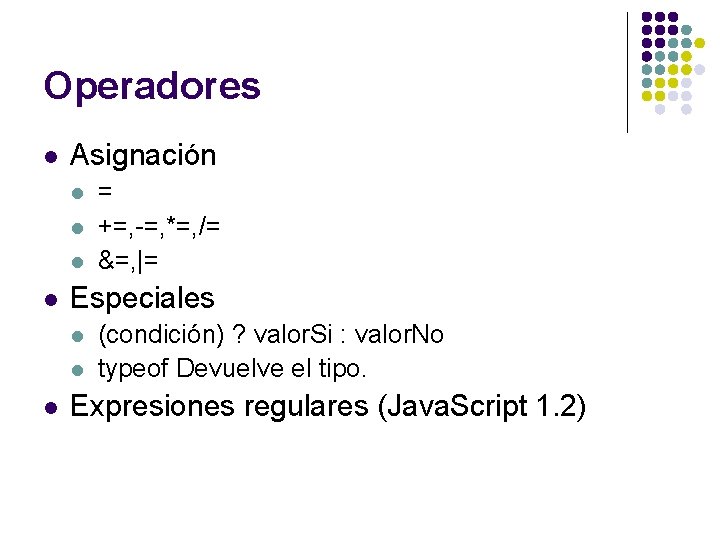 Operadores l Asignación l l Especiales l l l = +=, -=, *=, /= Operadores l Asignación l l Especiales l l l = +=, -=, *=, /=