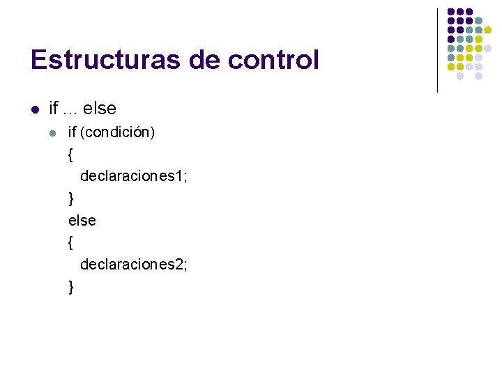 Estructuras de control l if. . . else l if (condición) { declaraciones 1;