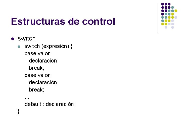 Estructuras de control l switch l } switch (expresión) { case valor : declaración; Estructuras de control l switch l } switch (expresión) { case valor : declaración;