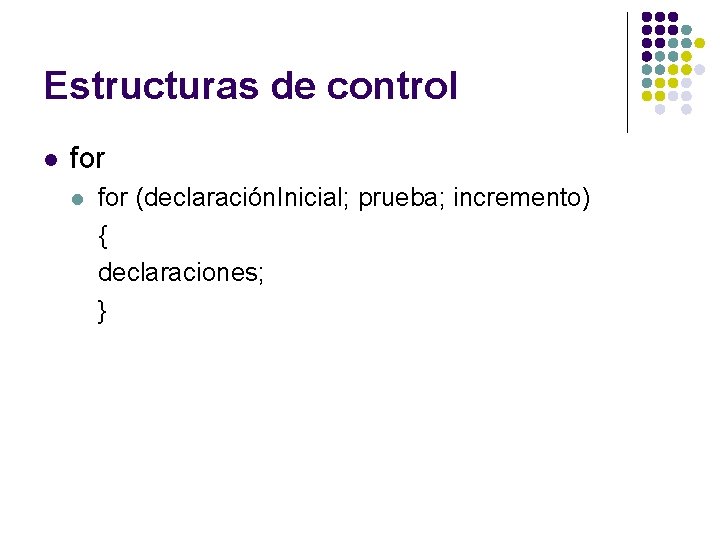 Estructuras de control l for (declaración. Inicial; prueba; incremento) { declaraciones; } 