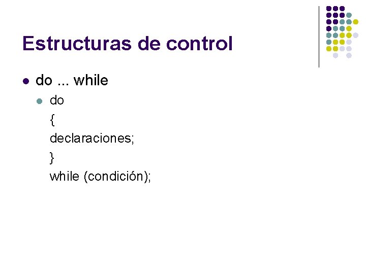 Estructuras de control l do. . . while l do { declaraciones; } while